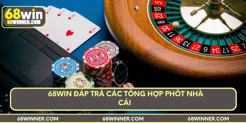 68win đáp trả các tổng hợp phốt nhà cái