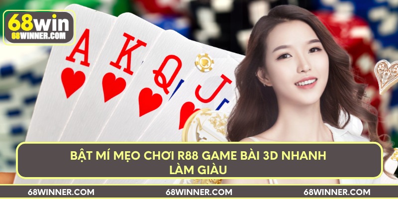 Bật mí mẹo chơi R88 game bài 3D nhanh làm giàu