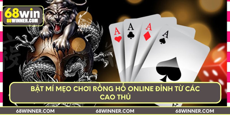 Bật mí mẹo chơi rồng hổ online đỉnh từ các cao thủ