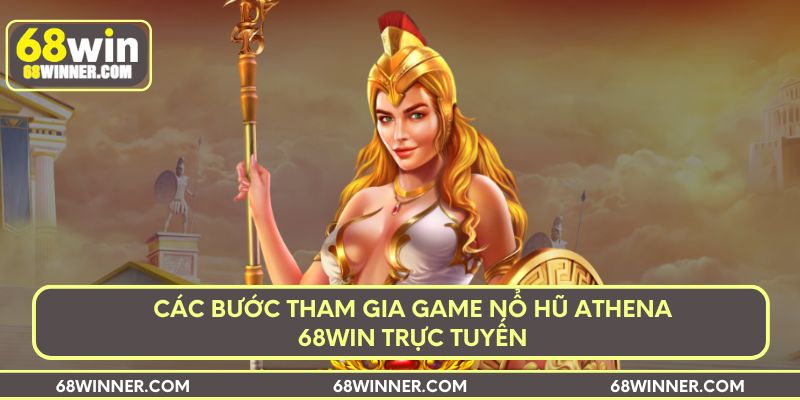 Các bước tham gia game nổ hũ Athena 68win trực tuyến