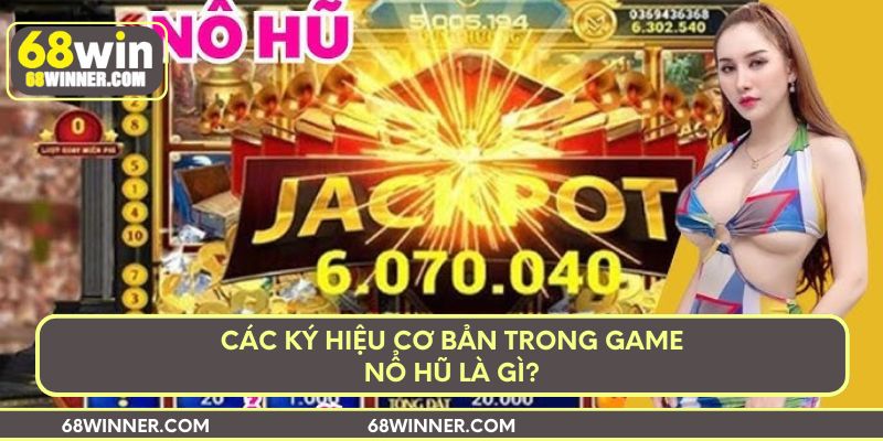 Các ký hiệu cơ bản trong game nổ hũ là gì?