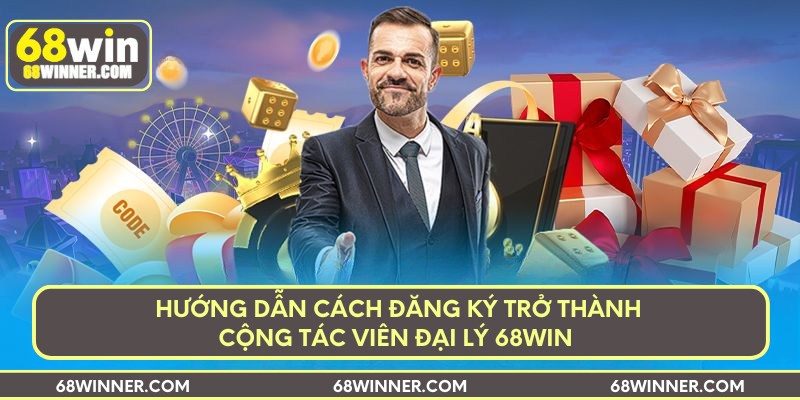 huong-dan-cach-dang-ky-tro-thanh-cong-tac-vien-dai-ly-68win