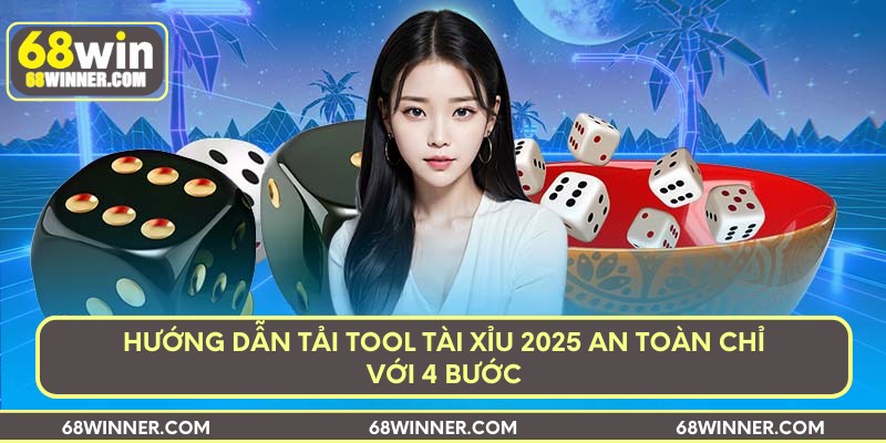 Hướng dẫn tải tool tài xỉu 2025 an toàn chỉ với 4 bước