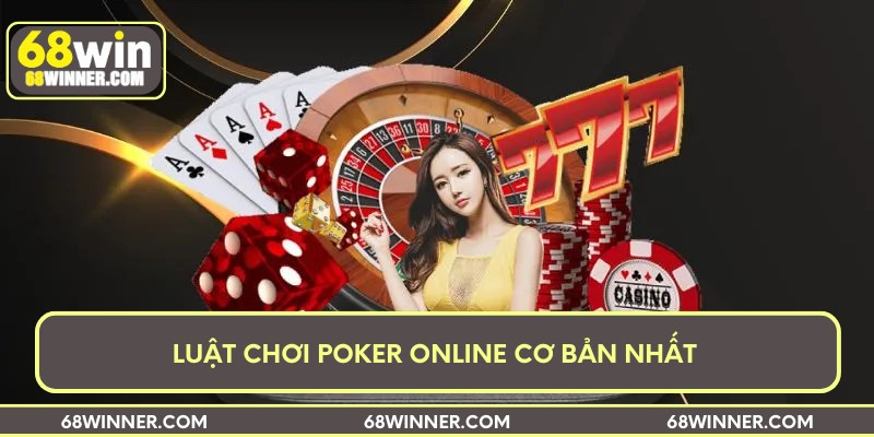 Luật chơi Poker online cơ bản nhất