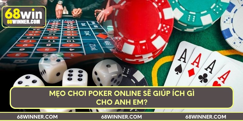 Mẹo chơi Poker online sẽ giúp ích gì cho anh em?