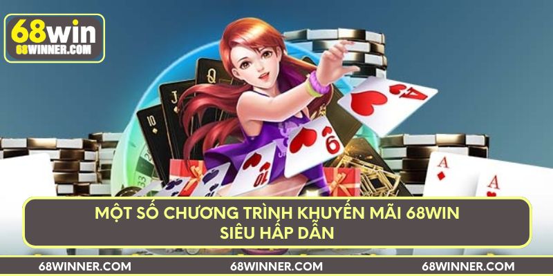 Một số chương trình khuyến mãi 68win siêu hấp dẫn
