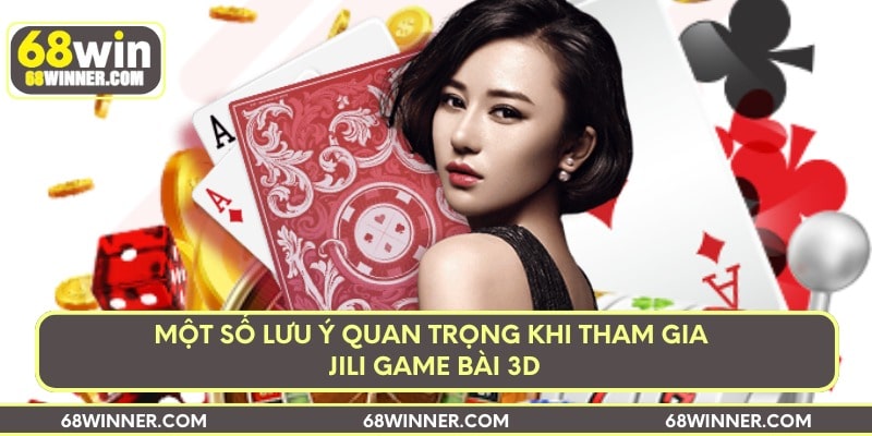 Một số lưu ý quan trọng khi tham gia Jili game bài 3D