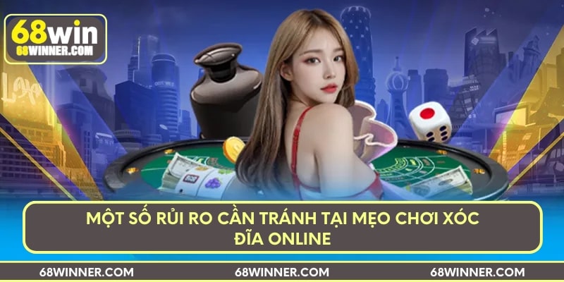Một số rủi ro cần tránh tại mẹo chơi xóc đĩa online