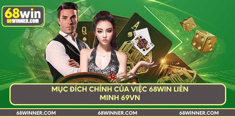 Mục đích chính của việc 68win liên minh 69VN