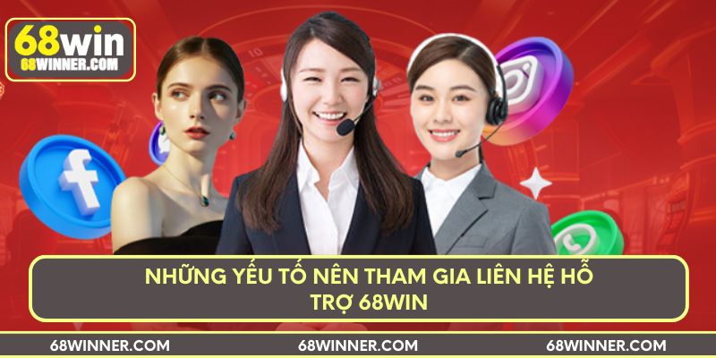 Những yếu tố nên tham gia liên hệ hỗ trợ 68win