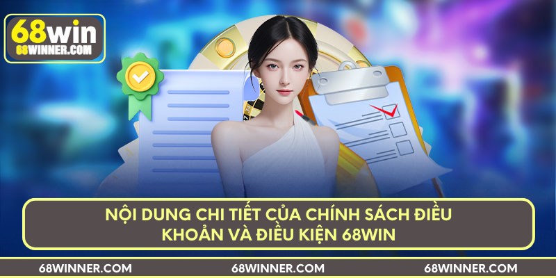 Nội dung chi tiết của chính sách điều khoản và điều kiện 68Win