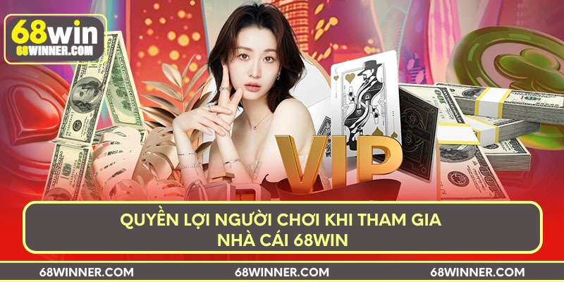 Quyền lợi người chơi khi tham gia nhà cái 68win