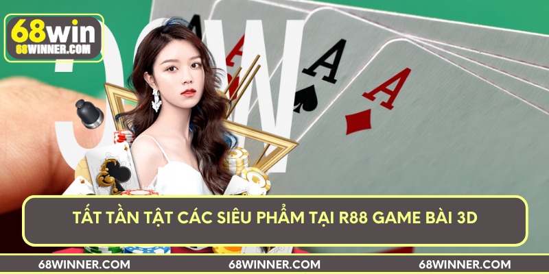 Tất tần tật các siêu phẩm tại R88 game bài 3D