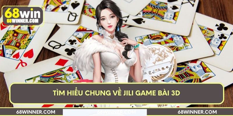 Tìm hiểu chung về Jili game bài 3D