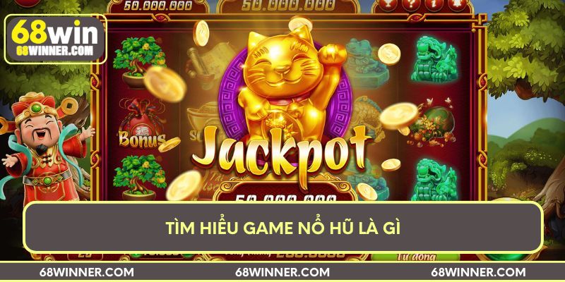 Tìm hiểu game nổ hũ là gì