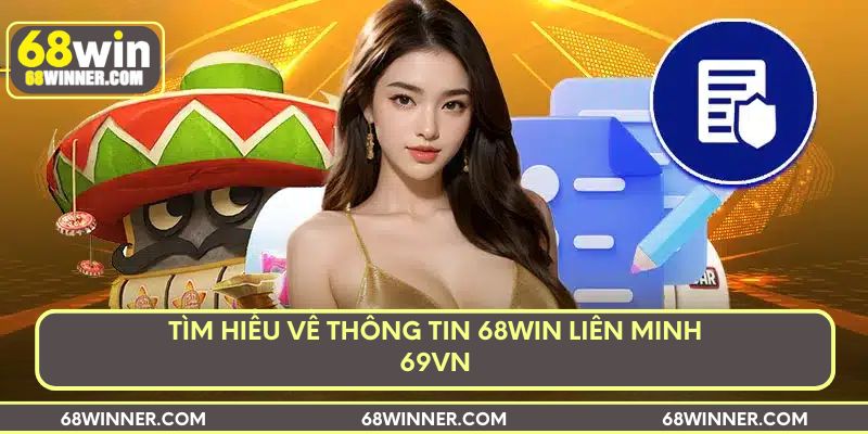 Tìm hiểu về thông tin 68win liên minh 69VN