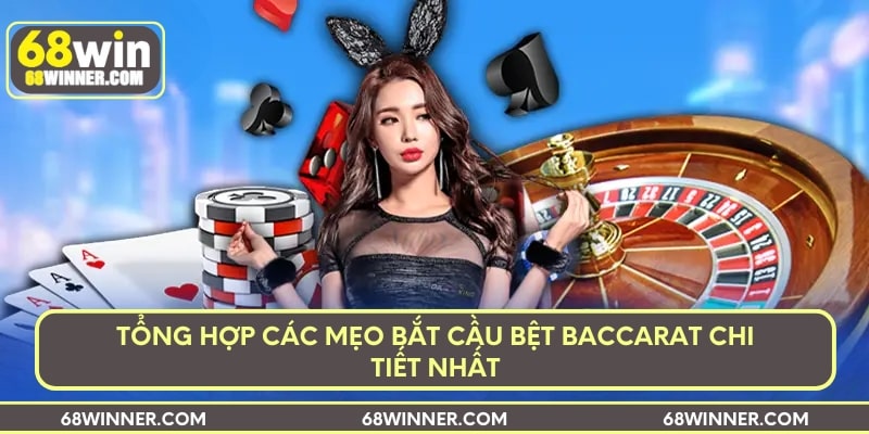 Tổng hợp các mẹo bắt cầu bệt Baccarat chi tiết nhất