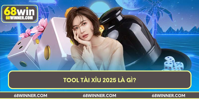 Tool tài xỉu 2025 là gì?