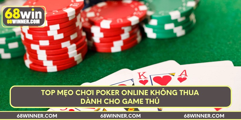 Top mẹo chơi poker online không thua dành cho game thủ