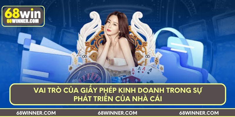 Vai trò của giấy phép kinh doanh trong sự phát triển của nhà cái