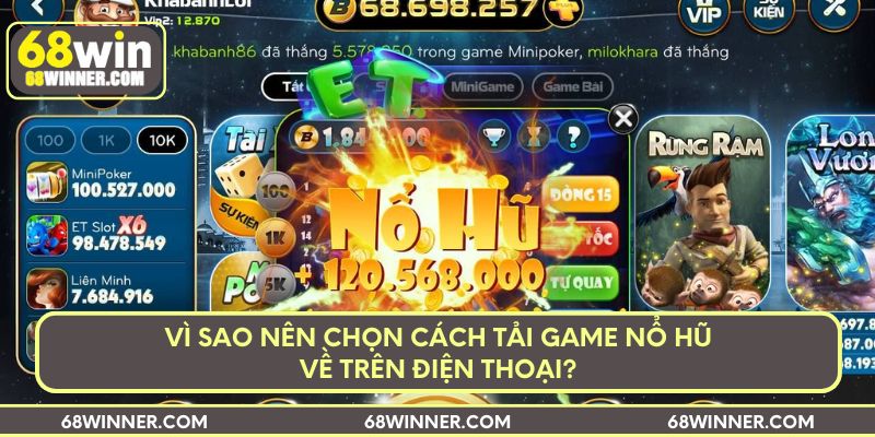 Vì sao nên chọn cách tải game nổ hũ về trên điện thoại?