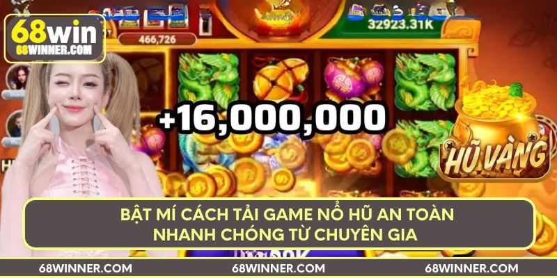 bat-mi-cach-tai-game-no-hu-an-toan-nhanh-chong-tu-chuyen-gia