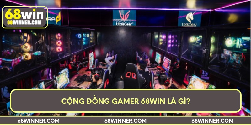 Cộng đồng gamer 68win là gì?