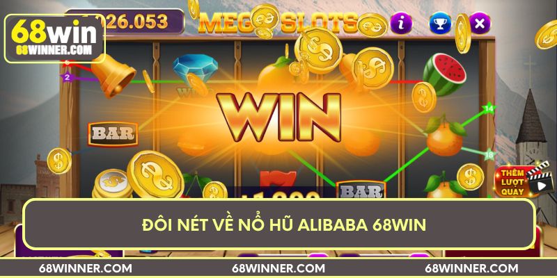 Đôi nét về nổ hũ Alibaba 68win
