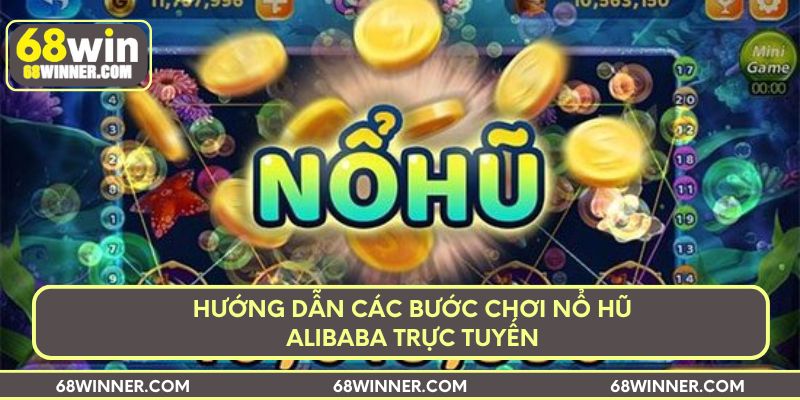 Hướng dẫn các bước chơi nổ hũ Alibaba trực tuyến