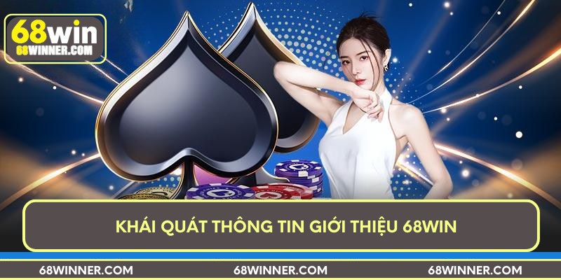 Khái quát thông tin giới thiệu 68WIN