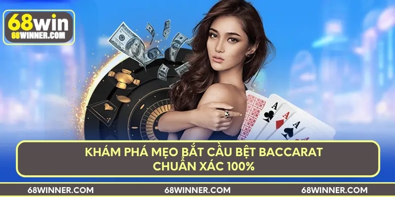 kham-pha-meo-bat-cau-bet-baccarat-chuan-xac-100-min