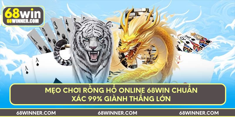 meo-choi-rong-ho-online-68win-chuan-xac-99-gianh-thang-lon