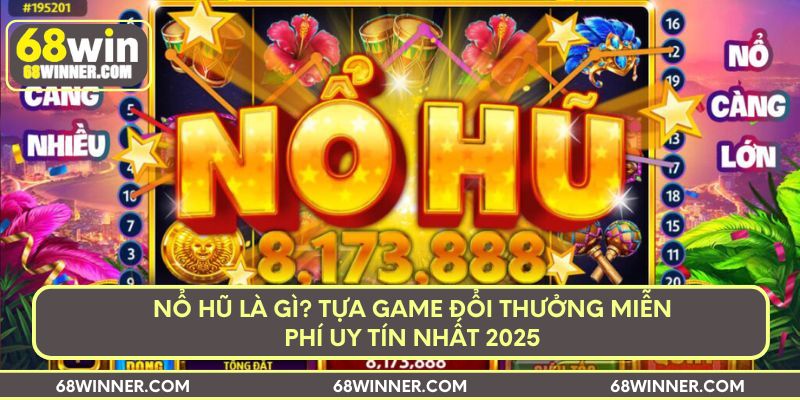 no-hu-la-gi-tua-game-doi-thuong-mien-phi-uy-tin-nhat-2025