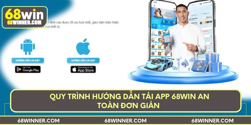 Quy trình hướng dẫn tải app 68win an toàn đơn giản