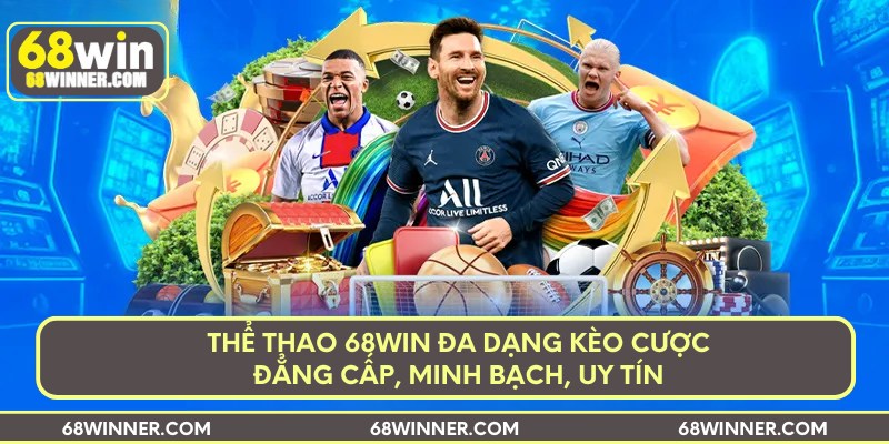 Thể thao 68win đa dạng kèo cược đẳng cấp, minh bạch, uy tín