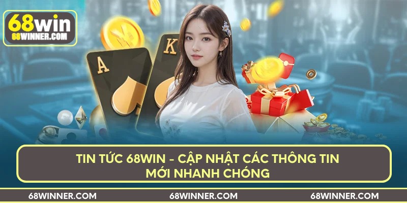 Tin tức 68win - Cập nhật các thông tin mới nhanh chóng