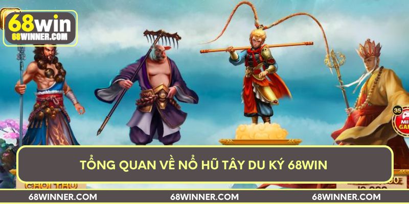 Tổng quan về nổ hũ Tây Du Ký 68win