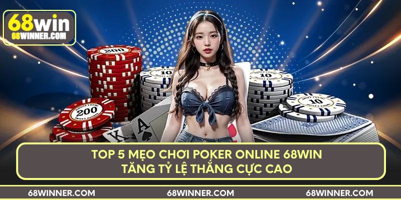 top-5-meo-choi-poker-online-68win-tang-ty-le-thang-cuc-cao