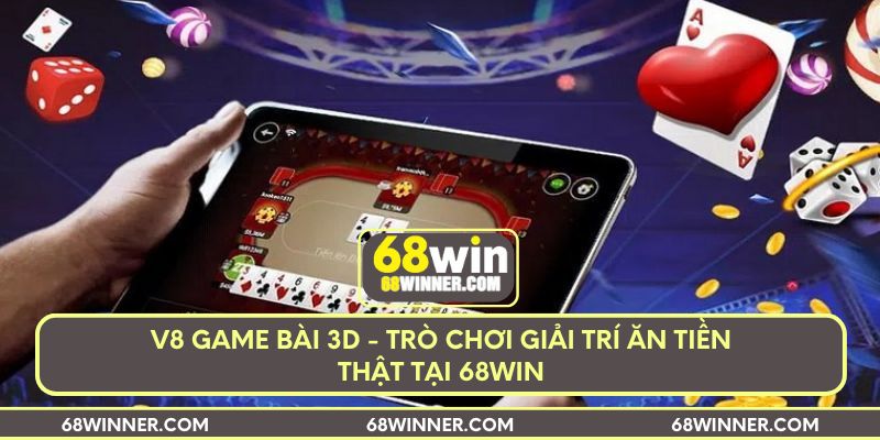 v8-game-bai-3d-tro-choi-giai-tri-an-tien-that-tai-68win